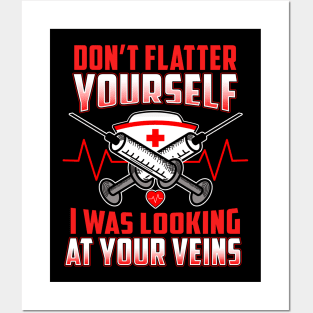 Don't Flatter Yourself I Was Looking At Your Veins Posters and Art